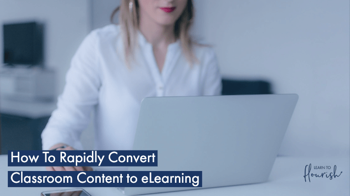 How To Rapidly Convert Classroom Content to eLearning