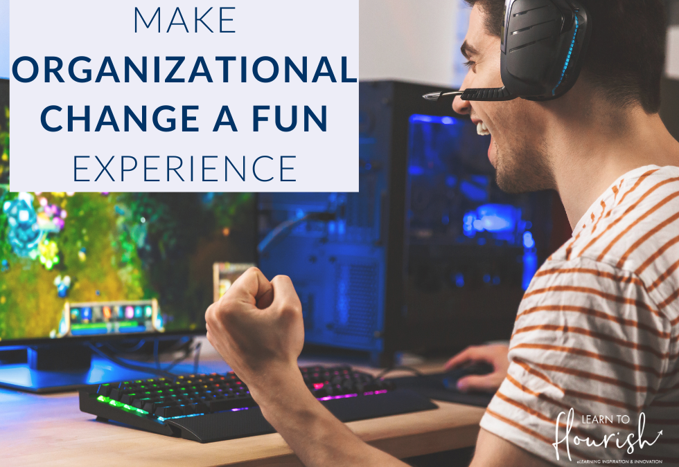 How to Make Organizational Change a Fun Learning Experience